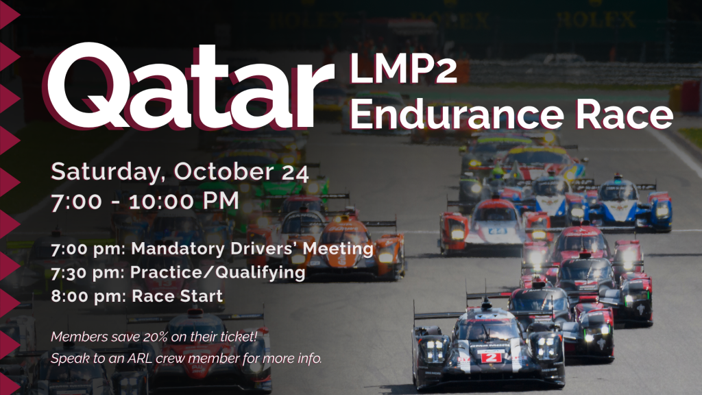 Promotional graphic for the "Qatar LMP2 Endurance Race" taking place on Saturday, October 24, from 7:00 PM to 10:00 PM, featuring a background image of prototype race cars lined up on a track with a maroon patterned border along the left edge. The text on the graphic outlines the event schedule, starting with a mandatory drivers' meeting at 7:00 PM, followed by practice and qualifying at 7:30 PM, and the race start at 8:00 PM. Additionally, it notes that members save 20% on their tickets and directs attendees to speak with an ARL crew member for more information.
